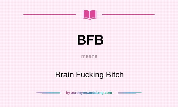 Bfb brain fucking bitch