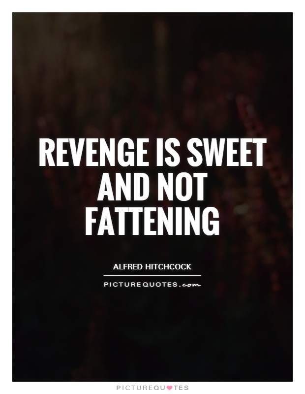 Quotes about sweet revenge
